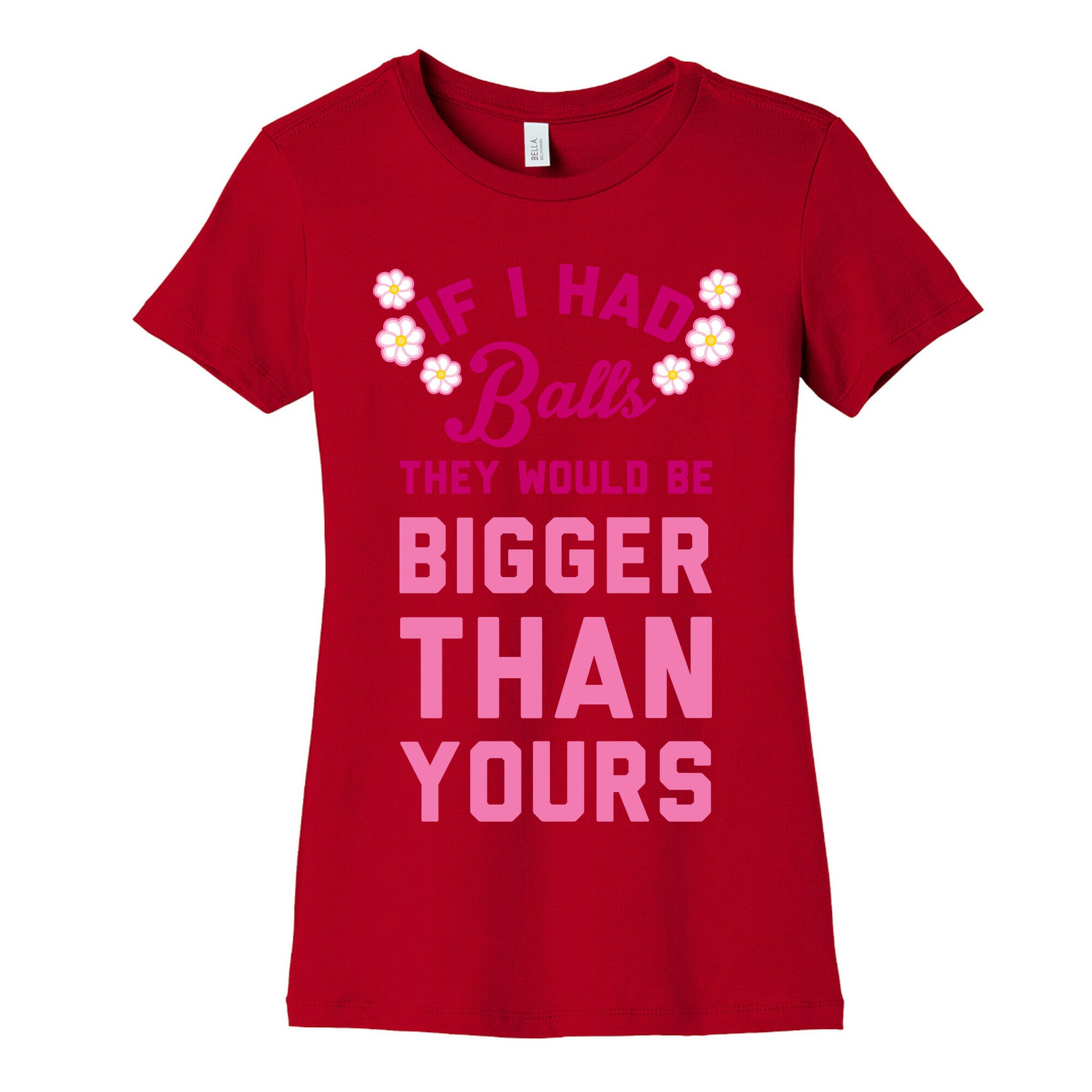 If I Had Balls They Would Be Bigger Than Yours Women's Cotton Tee
